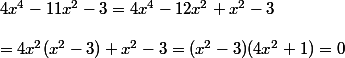 4x^4 - 11x^2 - 3 = 4x^4 - 12x^2 + x^2 - 3 \\\\ = 4x^2(x^2-3) + x^2-3 = (x^2-3)(4x^2+1)=0 